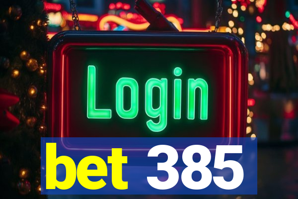 bet 385